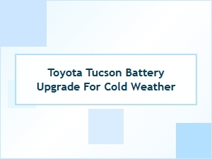 Winter-Ready Battery Upgrade Options for Toyota Tucson